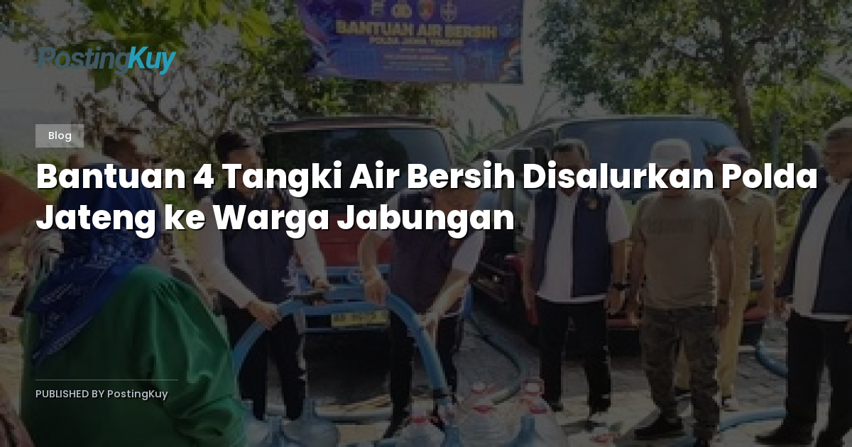 Bantuan 4 Tangki Air Bersih Disalurkan Polda Jateng ke Warga Jabungan