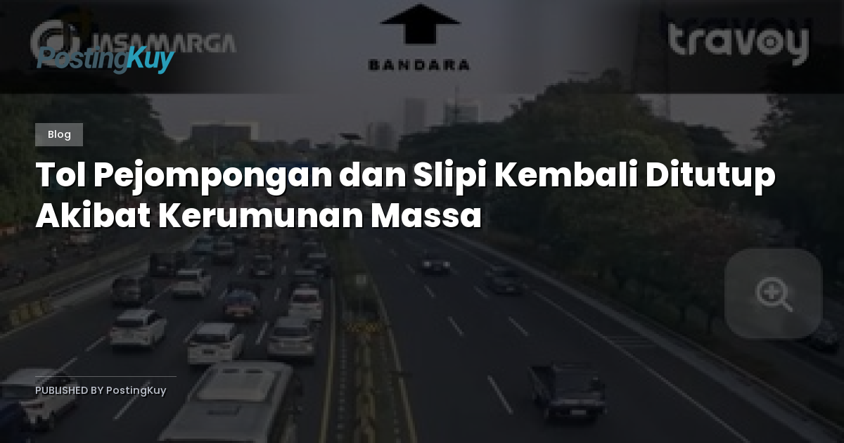 Tol Pejompongan dan Slipi Kembali Ditutup Akibat Kerumunan Massa