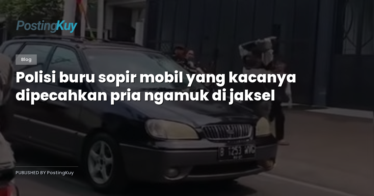 Polisi buru sopir mobil yang kacanya dipecahkan pria ngamuk di jaksel