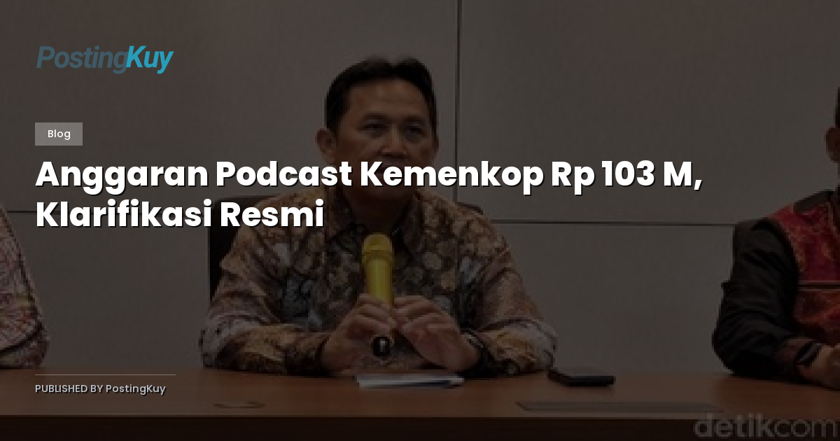Anggaran Podcast Kemenkop Rp 103 M, Klarifikasi Resmi