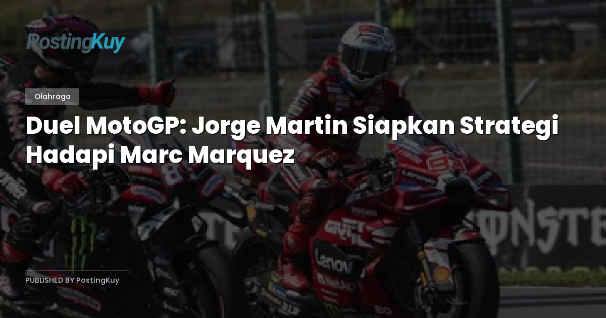 Duel MotoGP: Jorge Martin Siapkan Strategi Hadapi Marc Marquez