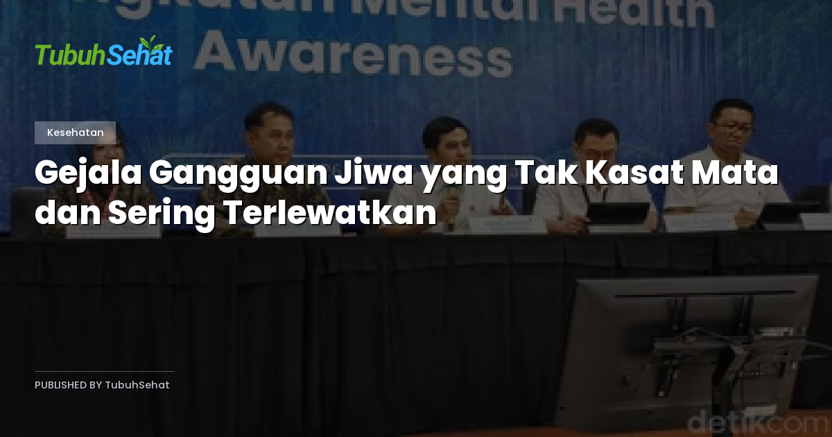 Gejala Gangguan Jiwa yang Tak Kasat Mata dan Sering Terlewatkan