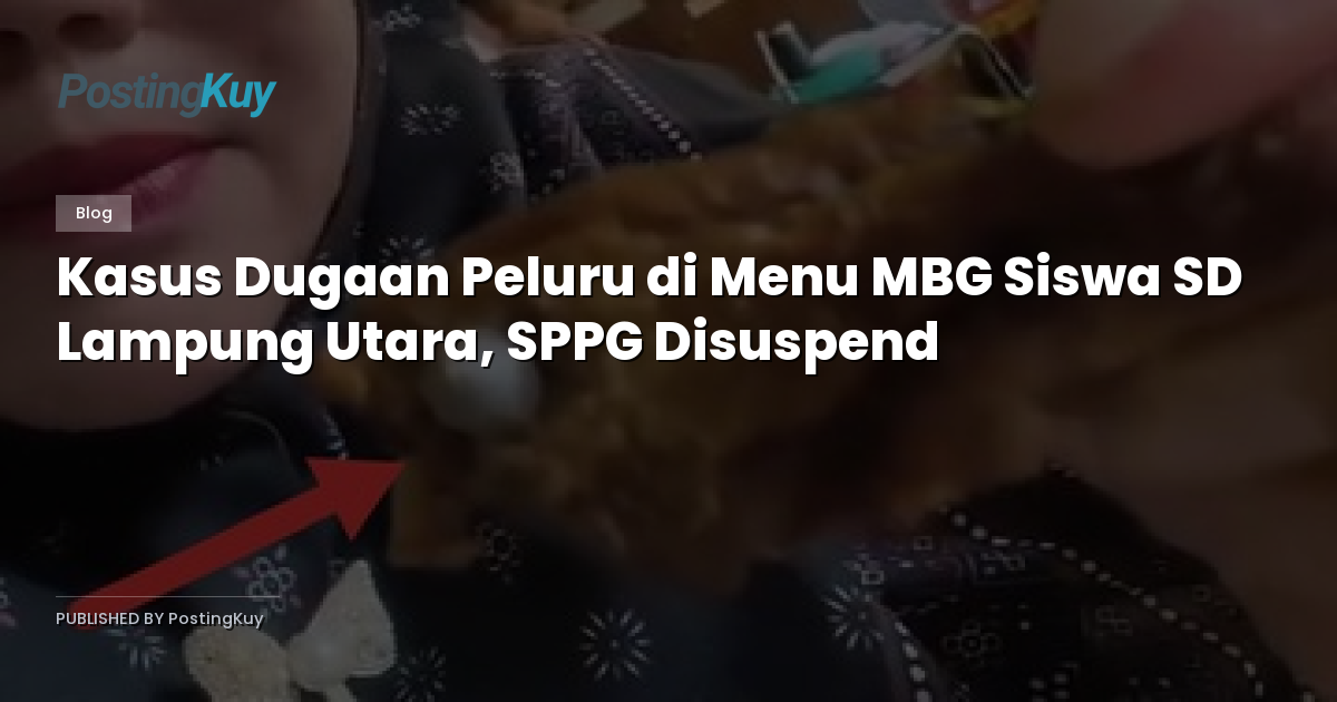 Kasus Dugaan Peluru di Menu MBG Siswa SD Lampung Utara, SPPG Disuspend