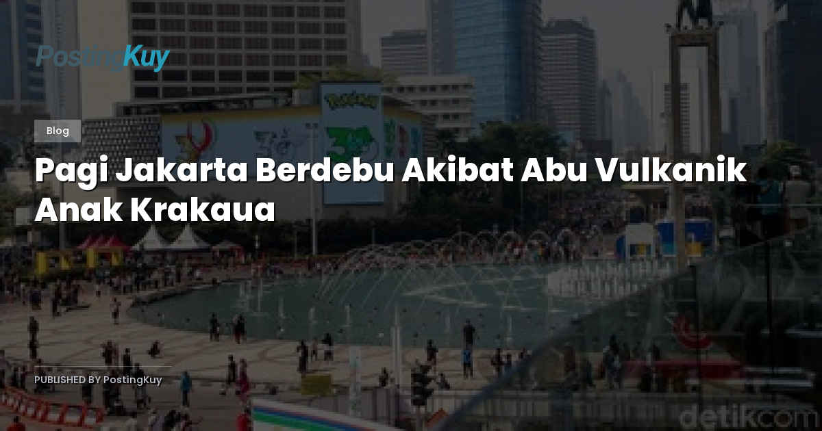 Pagi Jakarta Berdebu Akibat Abu Vulkanik Anak Krakaua