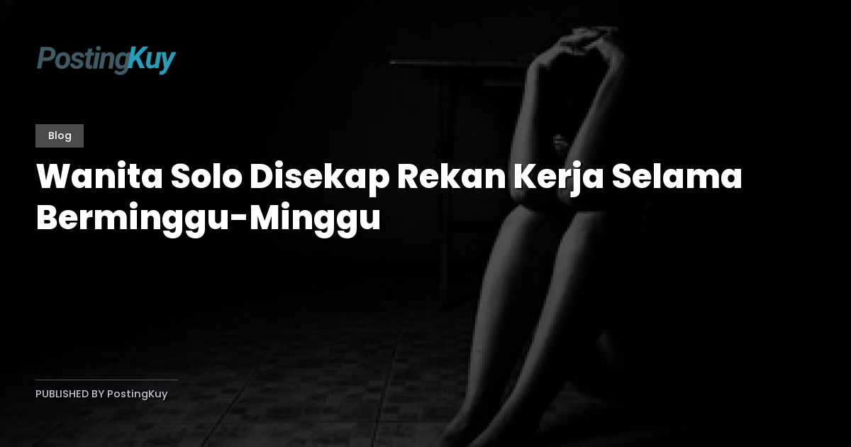 Wanita Solo Disekap Rekan Kerja Selama Berminggu-Minggu