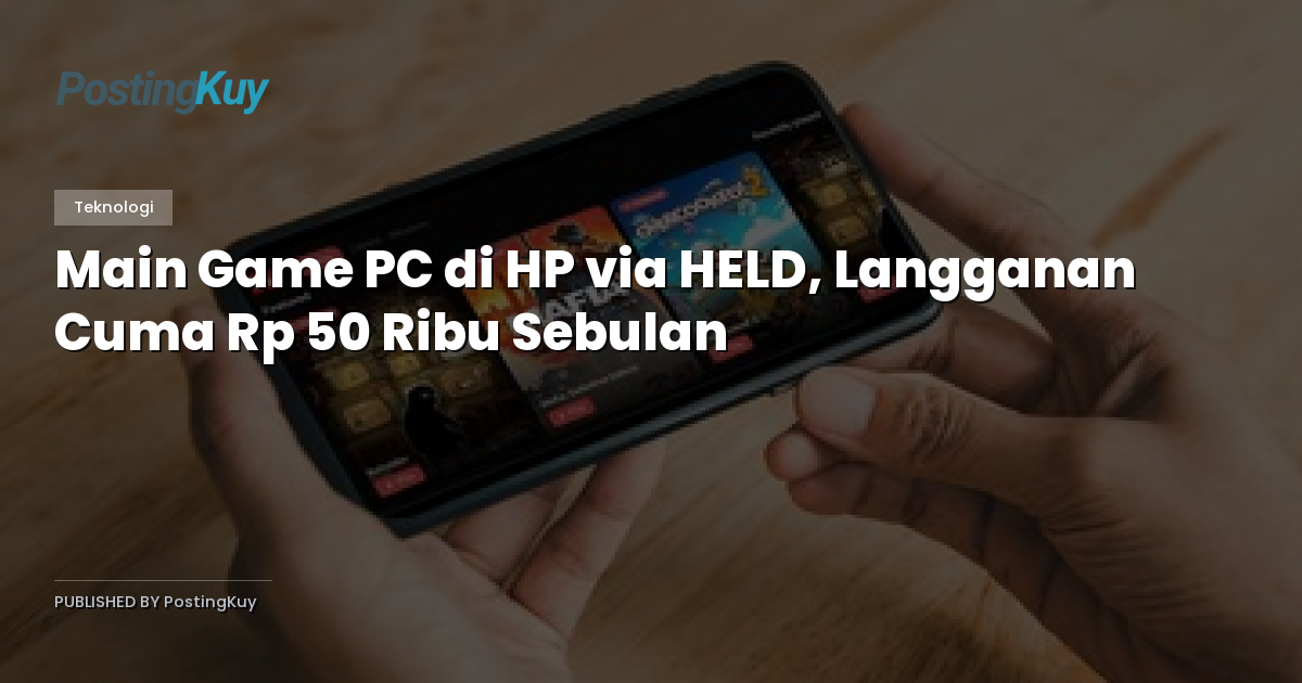 Main Game PC di HP via HELD, Langganan Cuma Rp 50 Ribu Sebulan