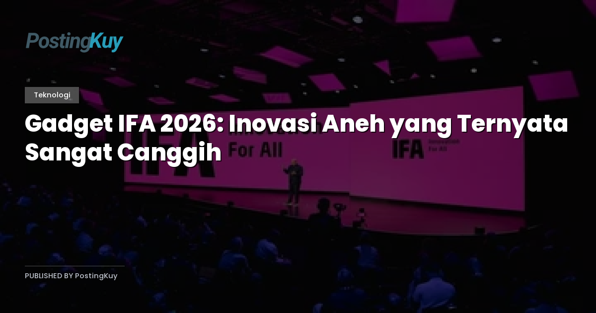 Gadget IFA 2026: Inovasi Aneh yang Ternyata Sangat Canggih