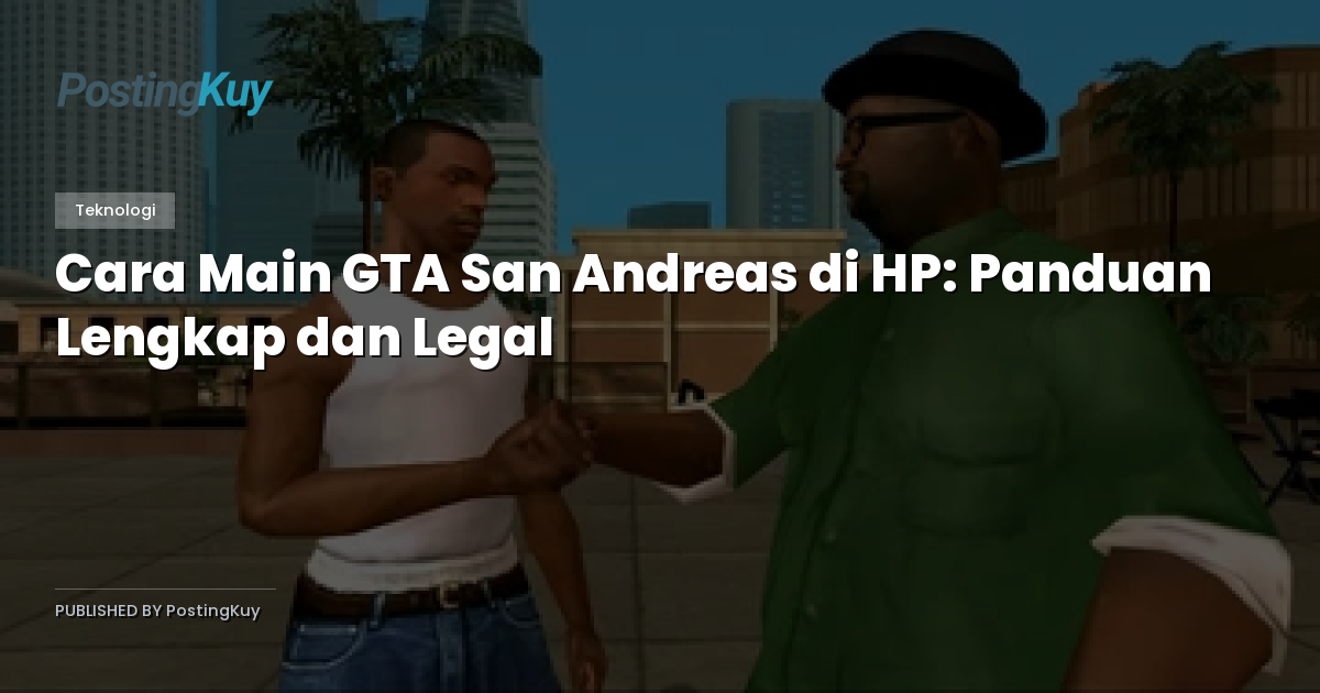 Cara Main GTA San Andreas di HP: Panduan Lengkap dan Legal