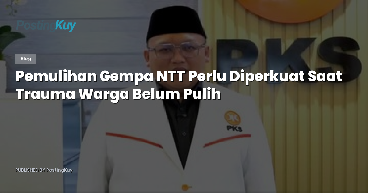 Pemulihan Gempa NTT Perlu Diperkuat Saat Trauma Warga Belum Pulih