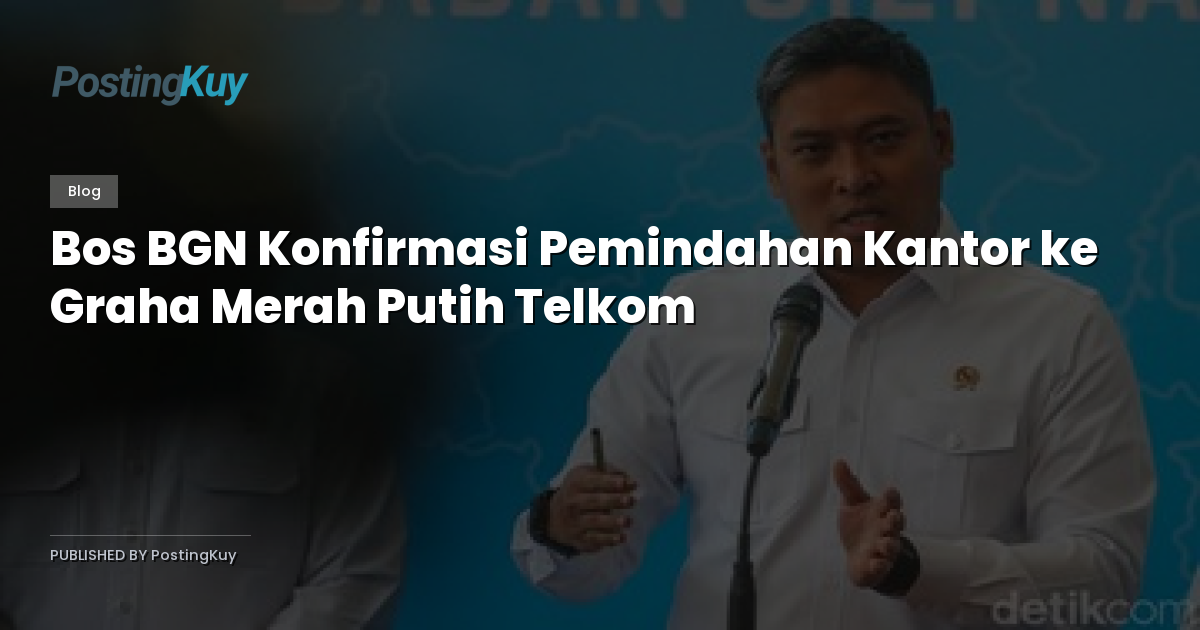 Bos BGN Konfirmasi Pemindahan Kantor ke Graha Merah Putih Telkom
