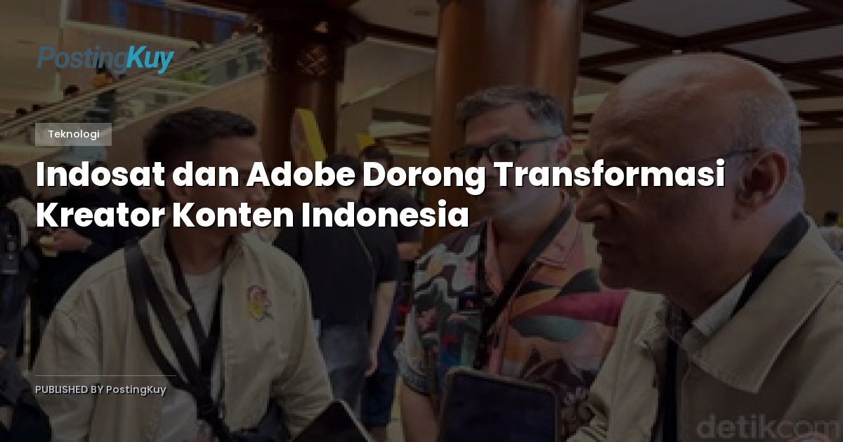 Indosat dan Adobe Dorong Transformasi Kreator Konten Indonesia
