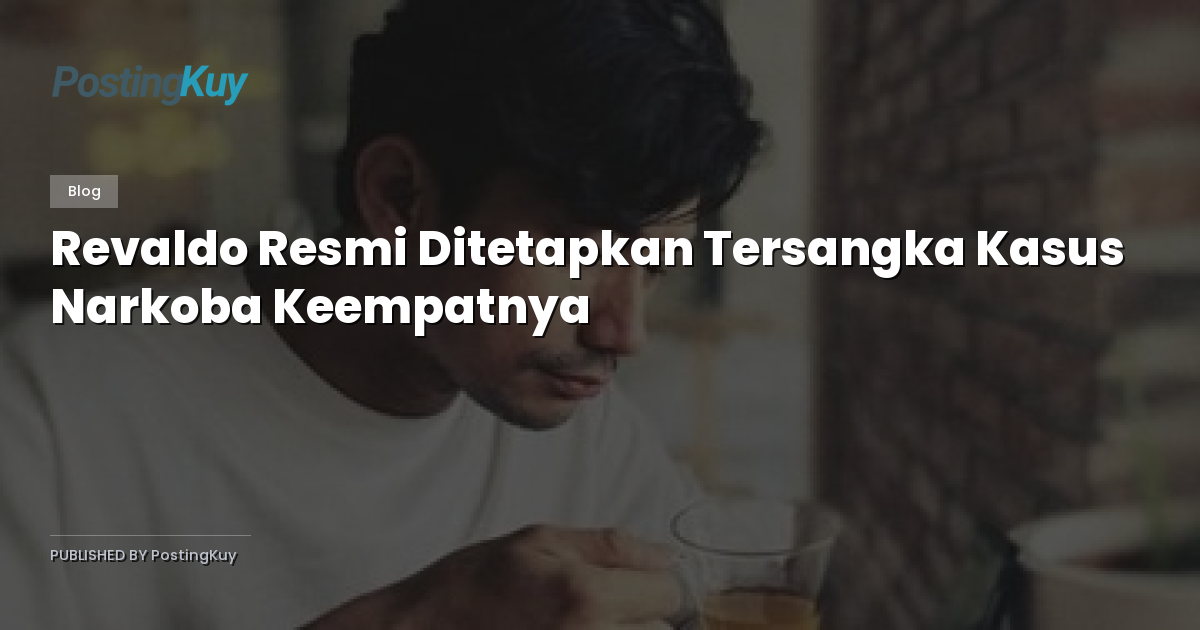 Revaldo Resmi Ditetapkan Tersangka Kasus Narkoba Keempatnya
