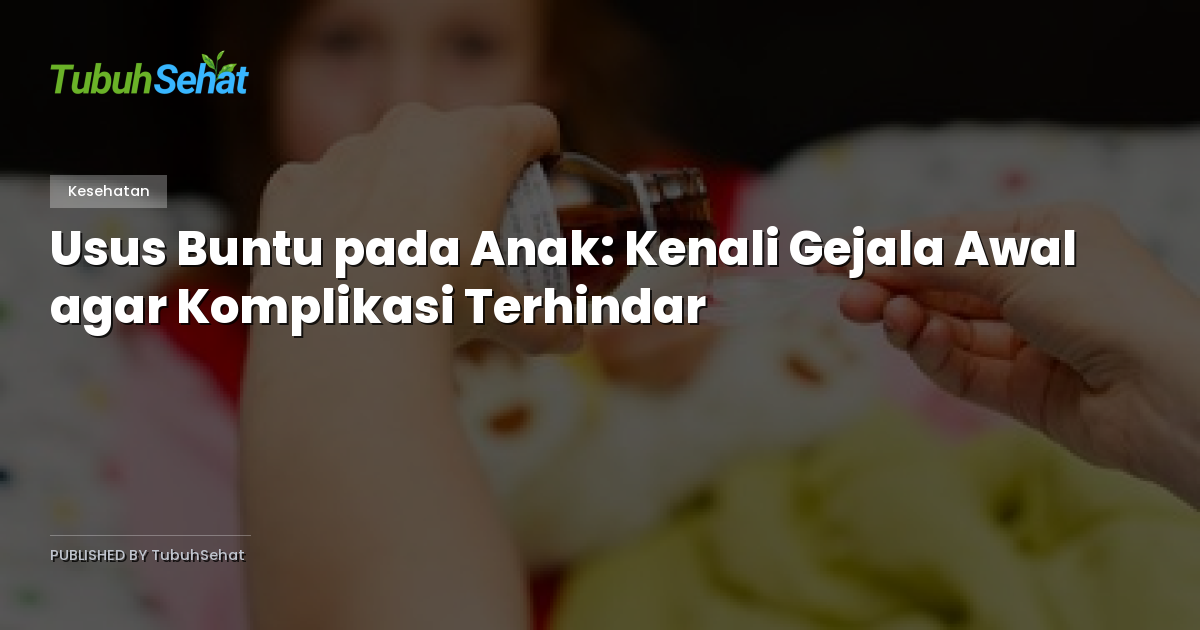 Usus Buntu pada Anak: Kenali Gejala Awal agar Komplikasi Terhindar