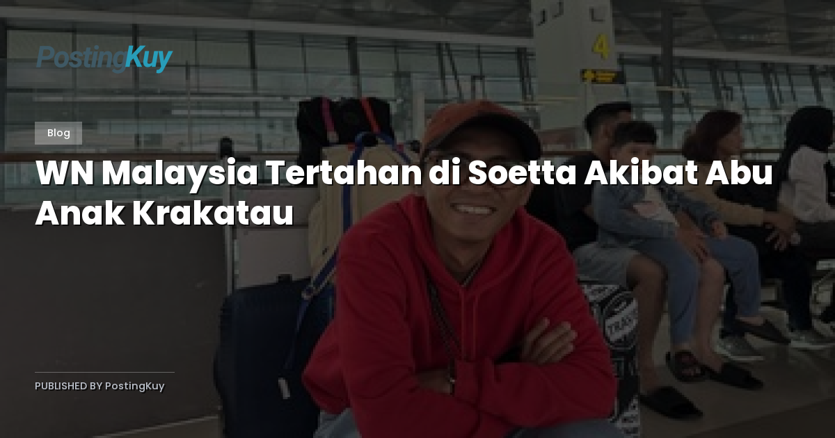 WN Malaysia Tertahan di Soetta Akibat Abu Anak Krakatau