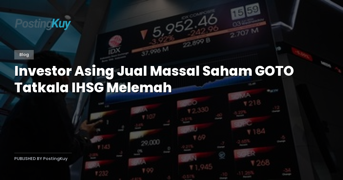 Investor Asing Jual Massal Saham GOTO Tatkala IHSG Melemah