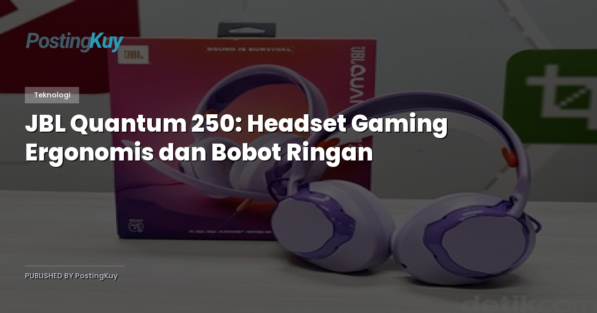 JBL Quantum 250: Headset Gaming Ergonomis dan Bobot Ringan