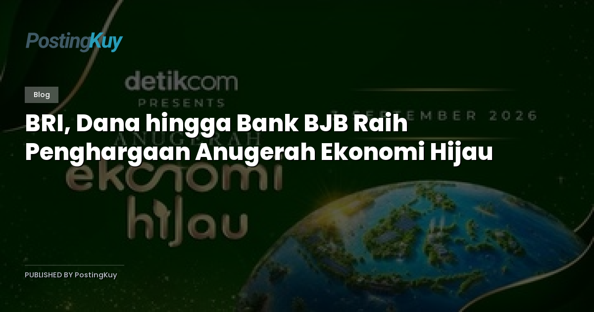 BRI, Dana hingga Bank BJB Raih Penghargaan Anugerah Ekonomi Hijau