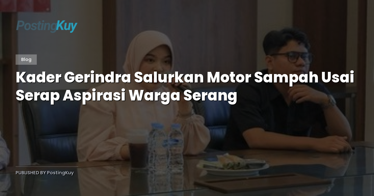 Kader Gerindra Salurkan Motor Sampah Usai Serap Aspirasi Warga Serang
