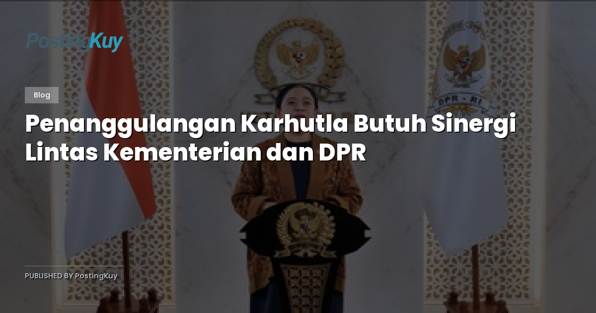 Penanggulangan Karhutla Butuh Sinergi Lintas Kementerian dan DPR
