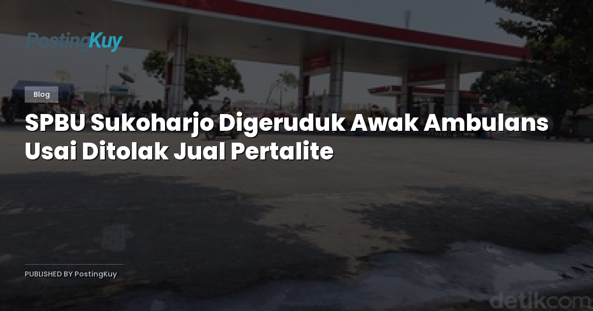SPBU Sukoharjo Digeruduk Awak Ambulans Usai Ditolak Jual Pertalite