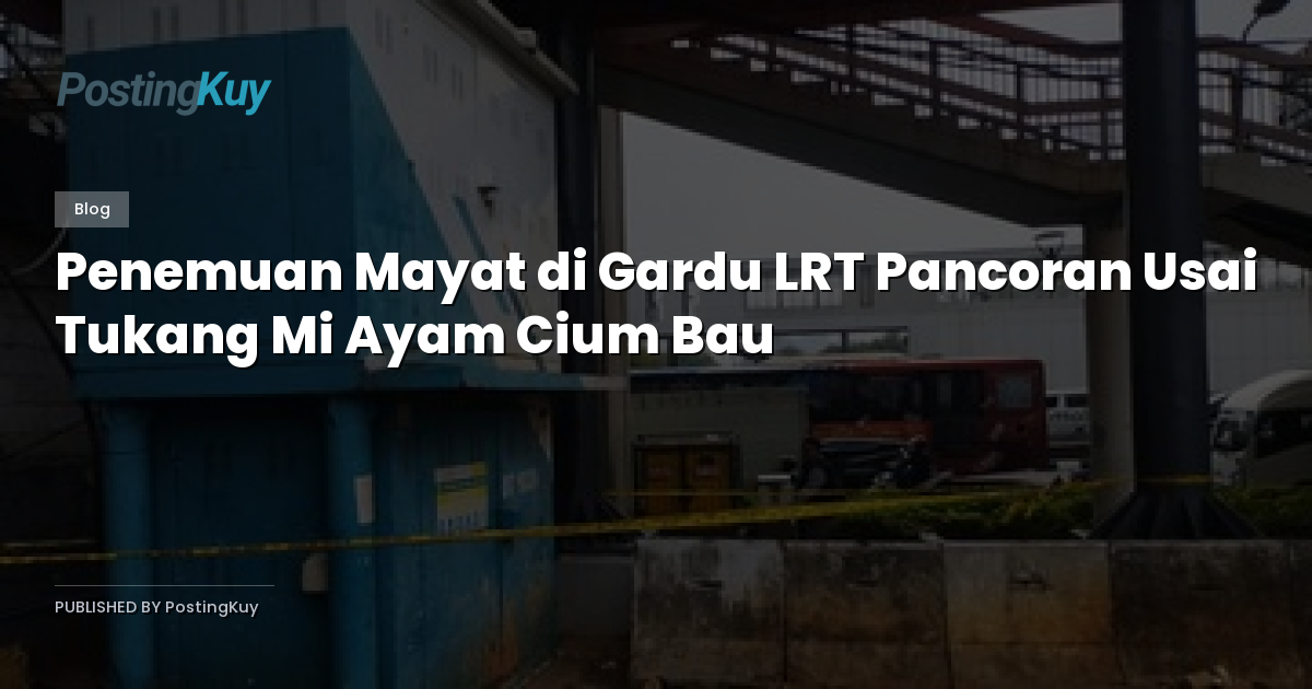Penemuan Mayat di Gardu LRT Pancoran Usai Tukang Mi Ayam Cium Bau
