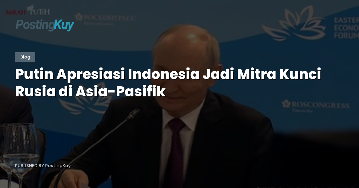 Putin Apresiasi Indonesia Jadi Mitra Kunci Rusia di Asia-Pasifik