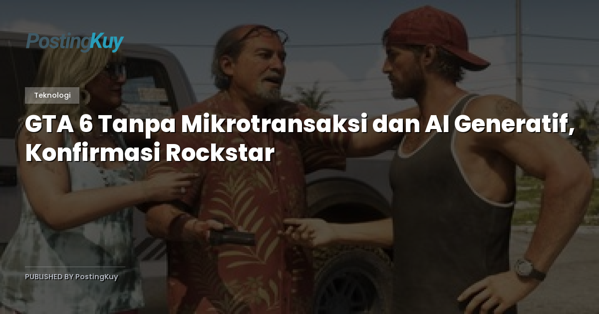 GTA 6 Tanpa Mikrotransaksi dan AI Generatif, Konfirmasi Rockstar