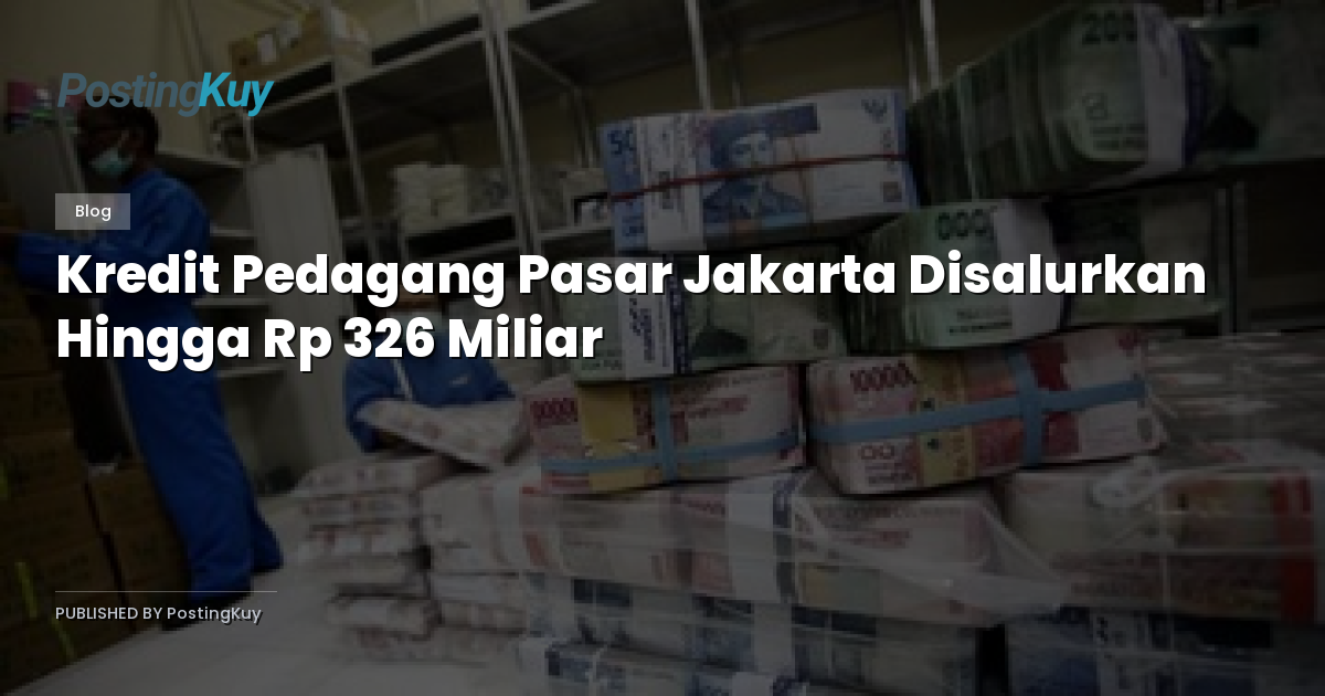 Kredit Pedagang Pasar Jakarta Disalurkan Hingga Rp 326 Miliar