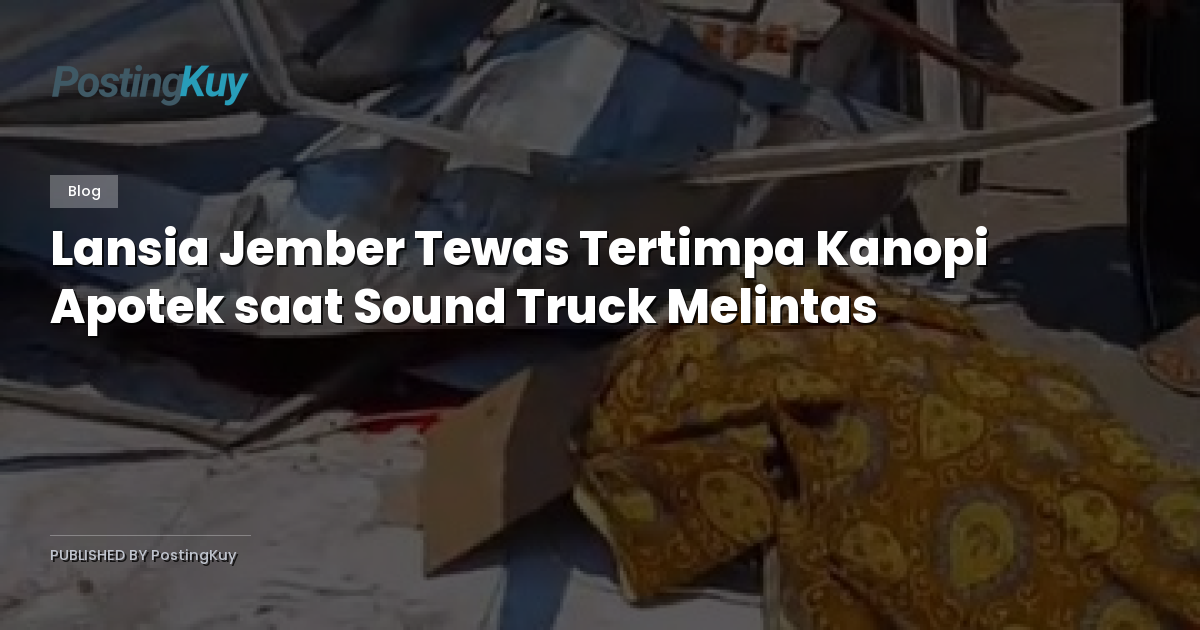 Lansia Jember Tewas Tertimpa Kanopi Apotek saat Sound Truck Melintas