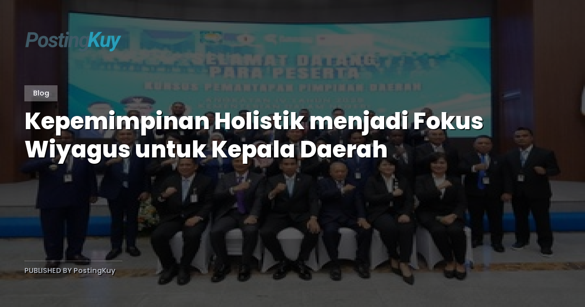Kepemimpinan Holistik menjadi Fokus Wiyagus untuk Kepala Daerah