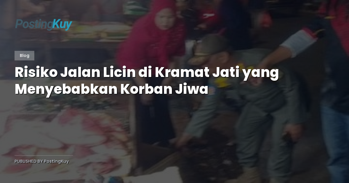 Risiko Jalan Licin di Kramat Jati yang Menyebabkan Korban Jiwa