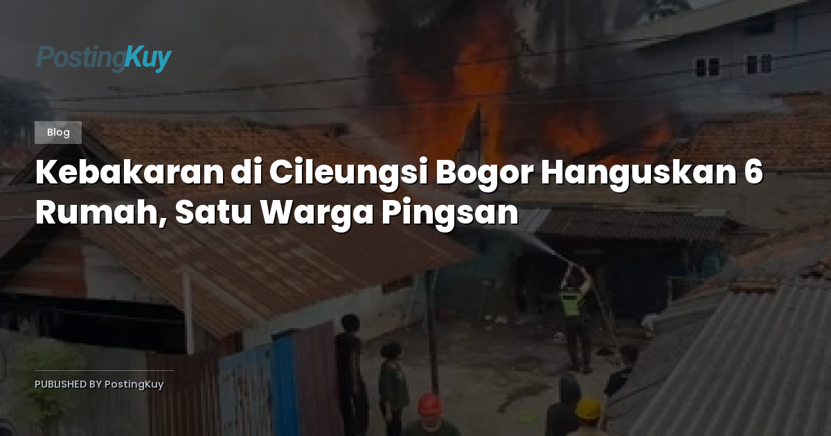 Kebakaran di Cileungsi Bogor Hanguskan 6 Rumah, Satu Warga Pingsan