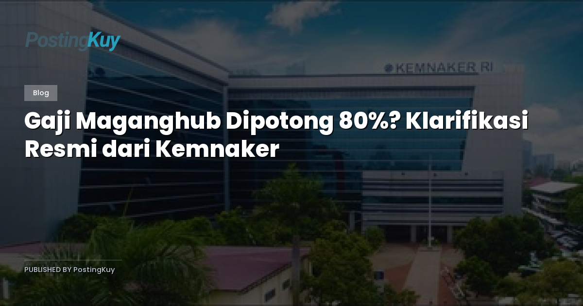 Gaji Maganghub Dipotong 80%? Klarifikasi Resmi dari Kemnaker
