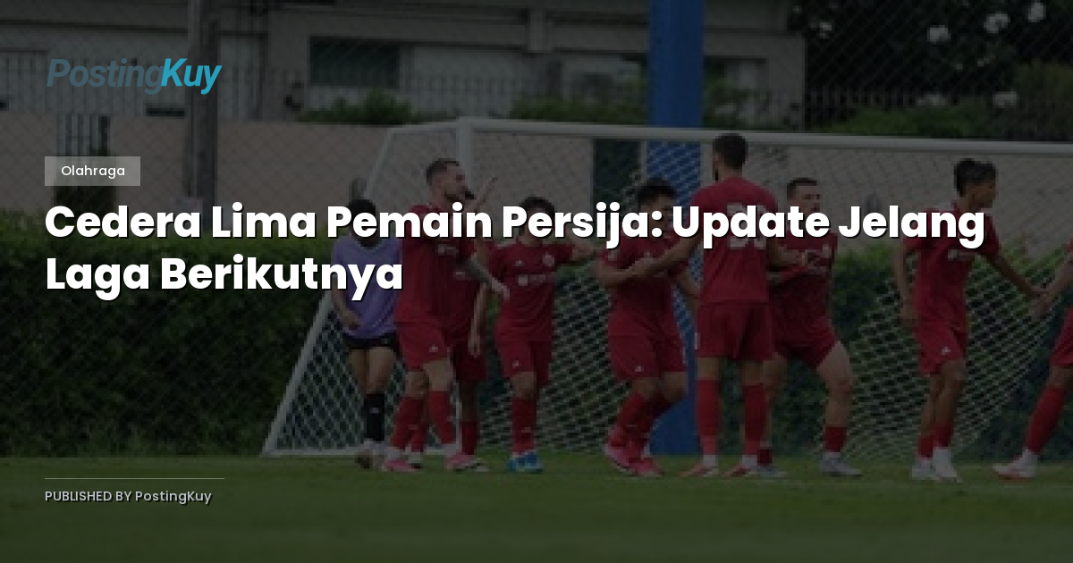 Cedera Lima Pemain Persija: Update Jelang Laga Berikutnya