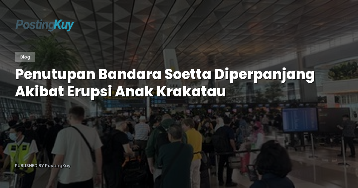 Penutupan Bandara Soetta Diperpanjang Akibat Erupsi Anak Krakatau