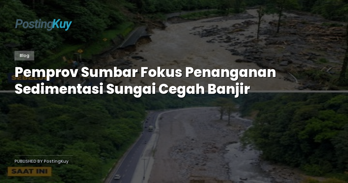 Pemprov Sumbar Fokus Penanganan Sedimentasi Sungai Cegah Banjir