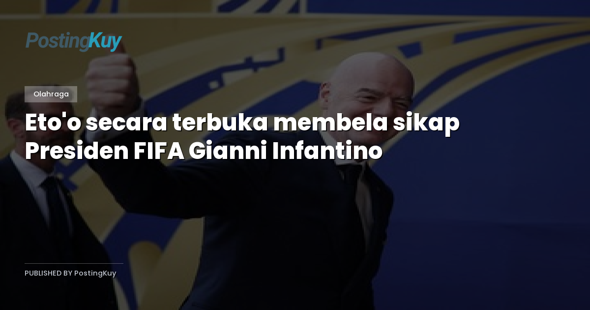 Eto'o secara terbuka membela sikap Presiden FIFA Gianni Infantino