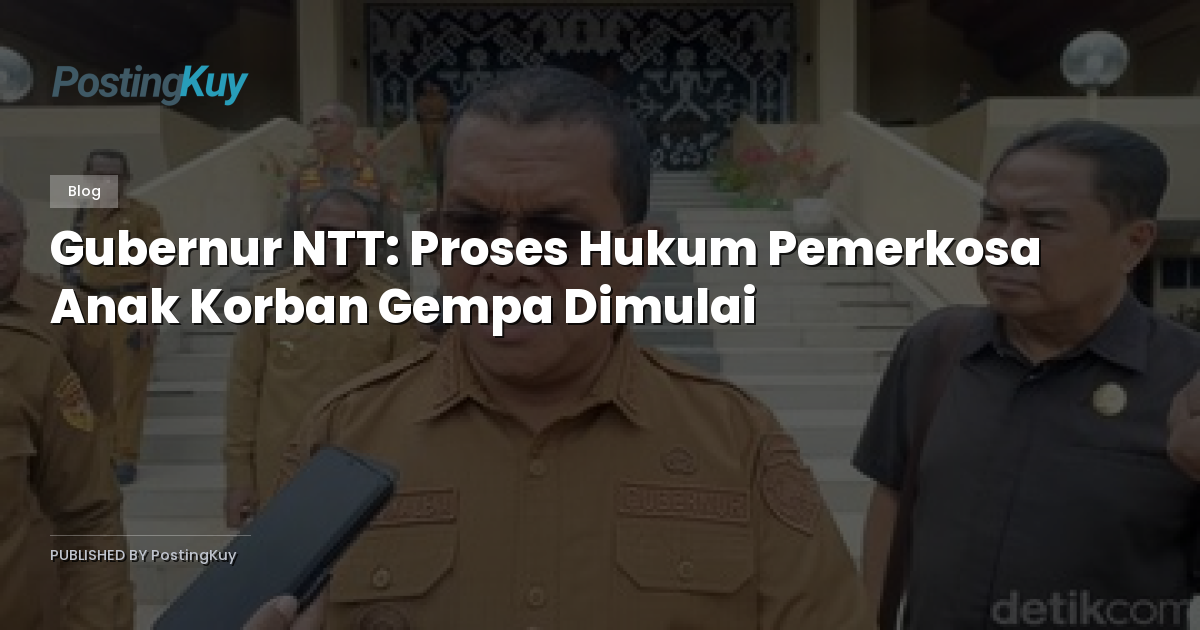 Gubernur NTT: Proses Hukum Pemerkosa Anak Korban Gempa Dimulai