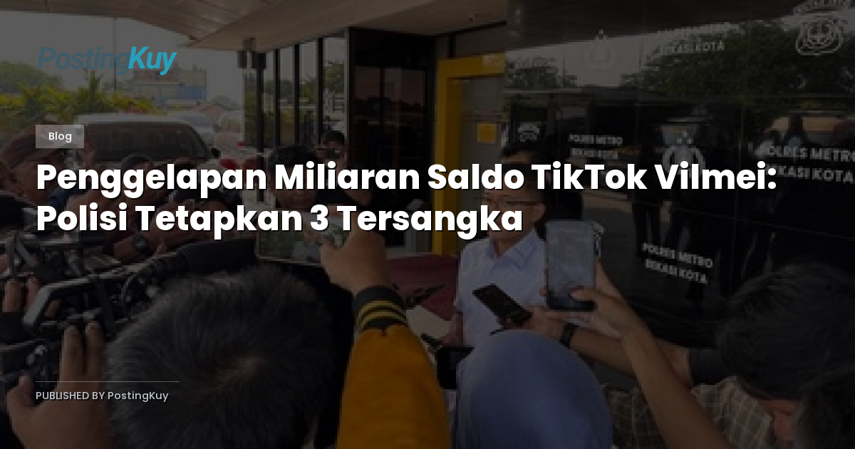 Penggelapan Miliaran Saldo TikTok Vilmei: Polisi Tetapkan 3 Tersangka