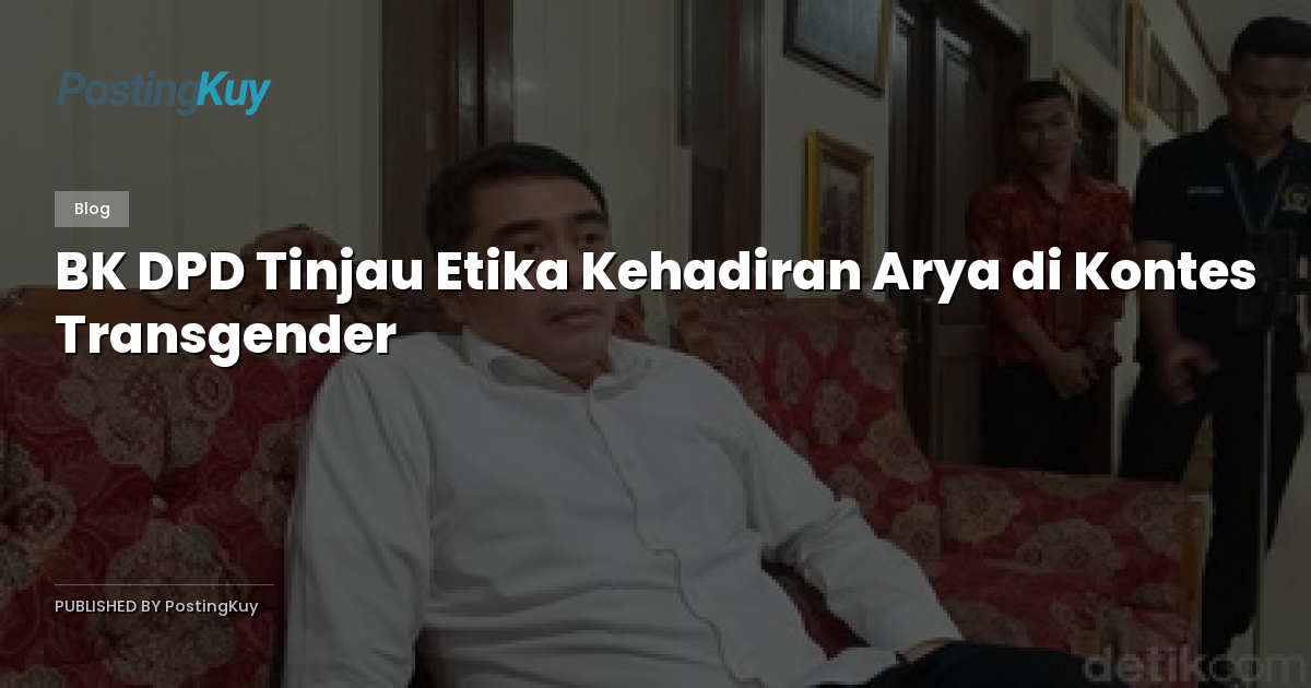BK DPD Tinjau Etika Kehadiran Arya di Kontes Transgender