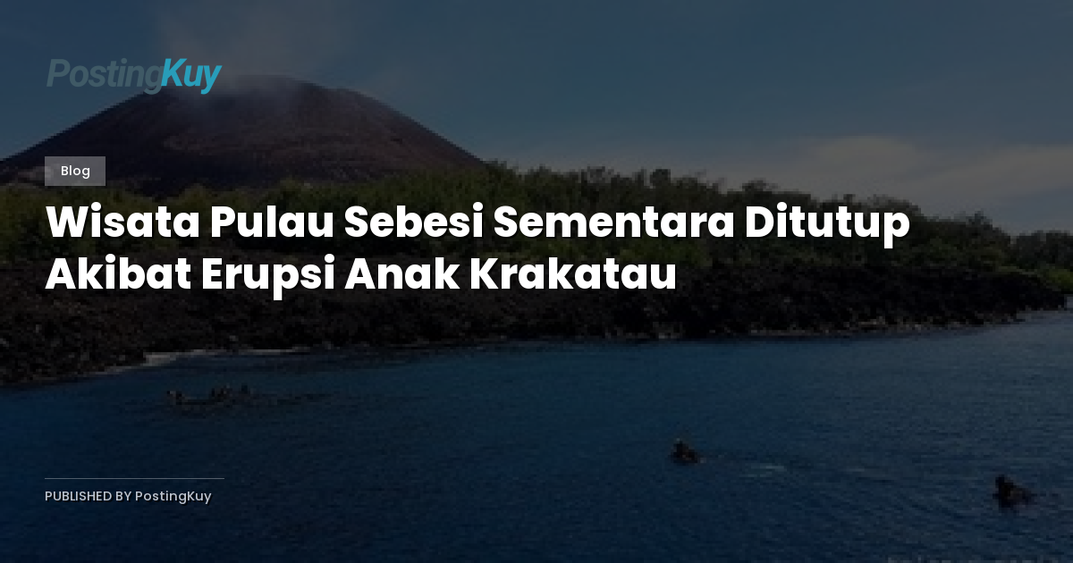 Wisata Pulau Sebesi Sementara Ditutup Akibat Erupsi Anak Krakatau