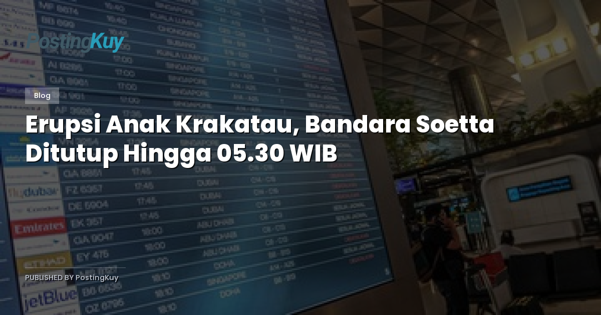 Erupsi Anak Krakatau, Bandara Soetta Ditutup Hingga 05.30 WIB