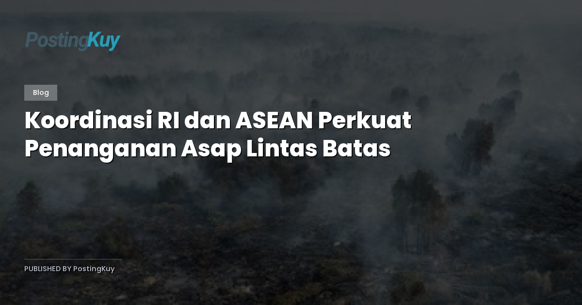 Koordinasi RI dan ASEAN Perkuat Penanganan Asap Lintas Batas