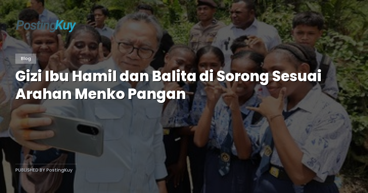 Gizi Ibu Hamil dan Balita di Sorong Sesuai Arahan Menko Pangan