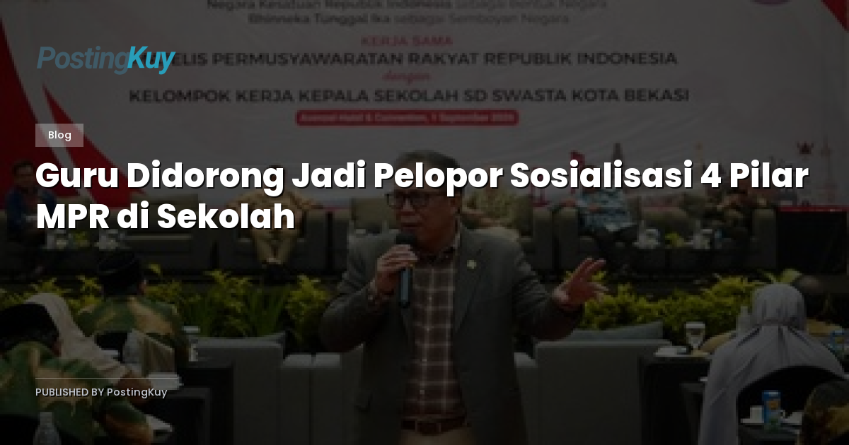 Guru Didorong Jadi Pelopor Sosialisasi 4 Pilar MPR di Sekolah