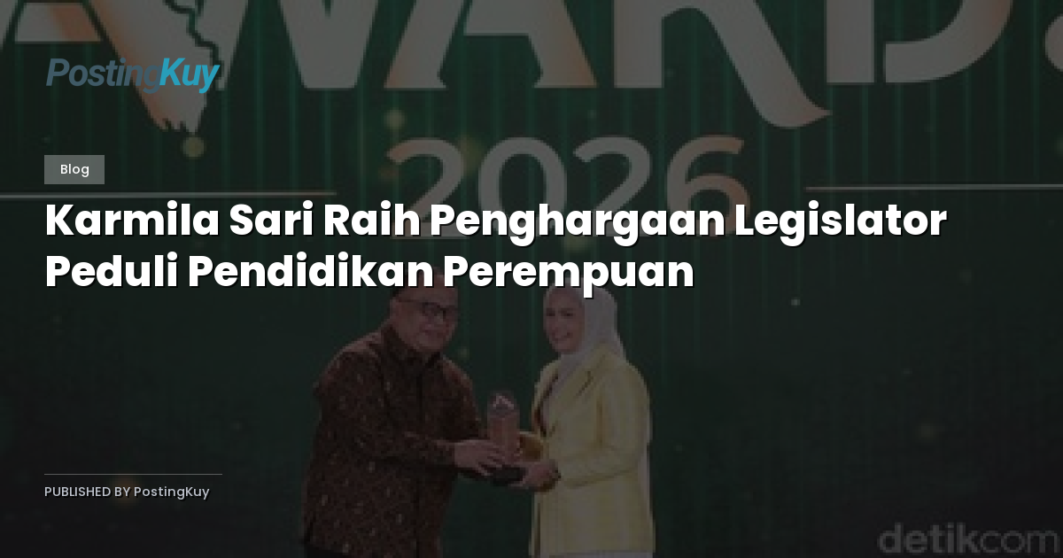 Karmila Sari Raih Penghargaan Legislator Peduli Pendidikan Perempuan