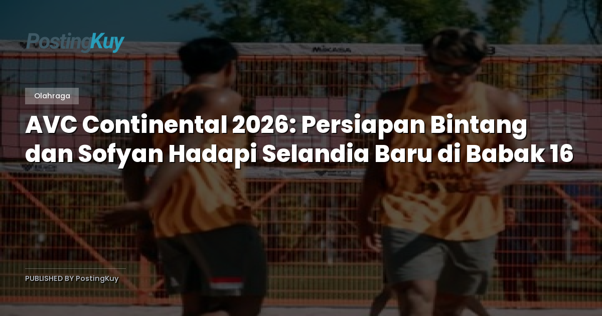 AVC Continental 2026: Persiapan Bintang dan Sofyan Hadapi Selandia Baru di Babak 16