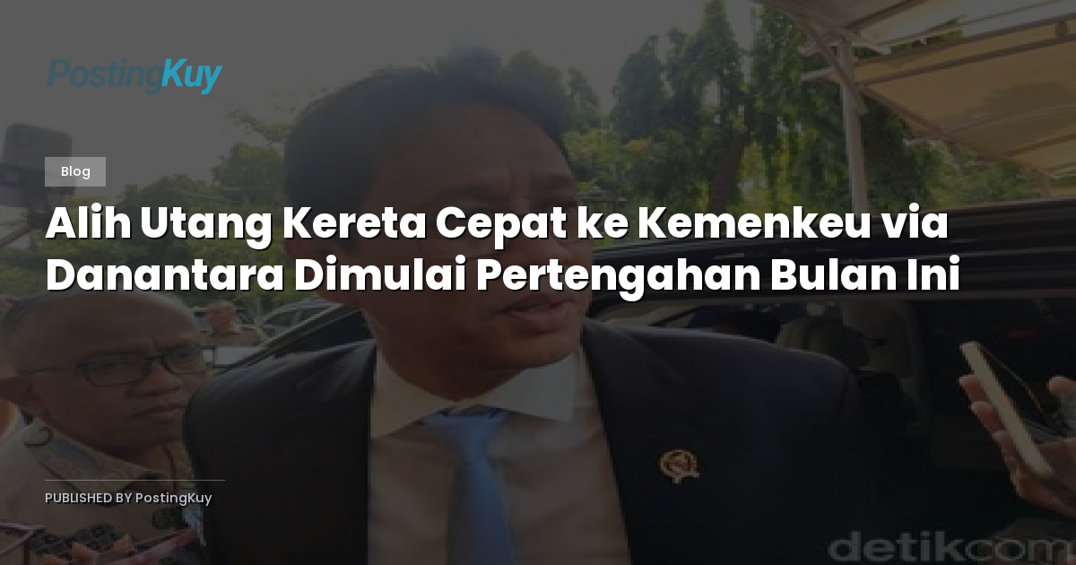 Alih Utang Kereta Cepat ke Kemenkeu via Danantara Dimulai Pertengahan Bulan Ini