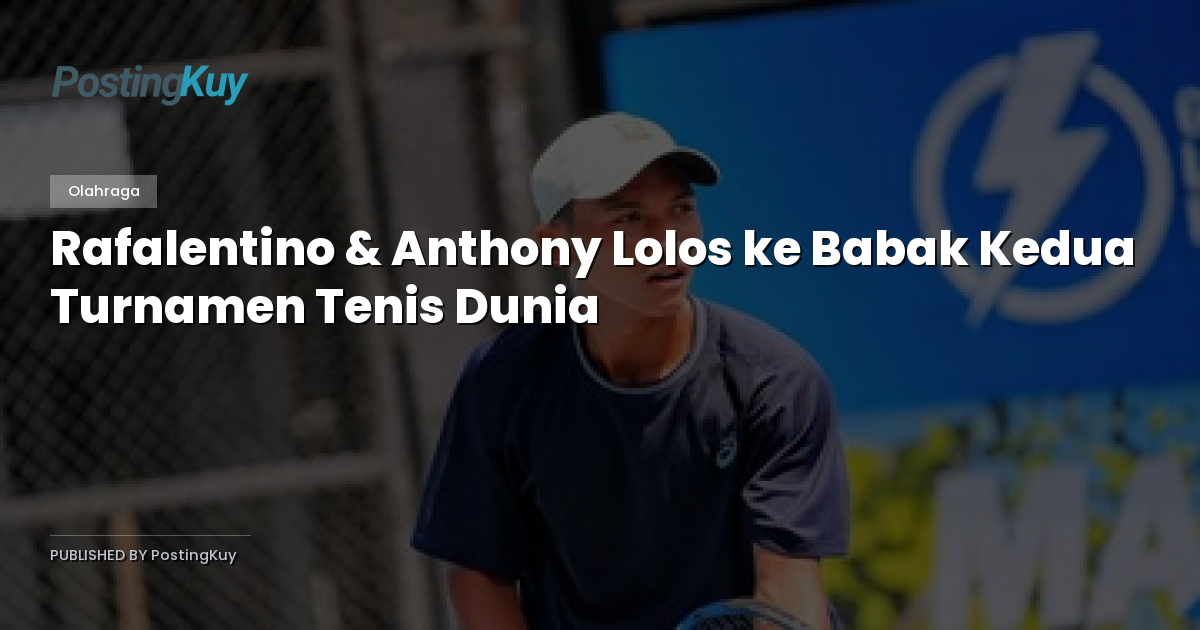 Rafalentino & Anthony Lolos ke Babak Kedua Turnamen Tenis Dunia