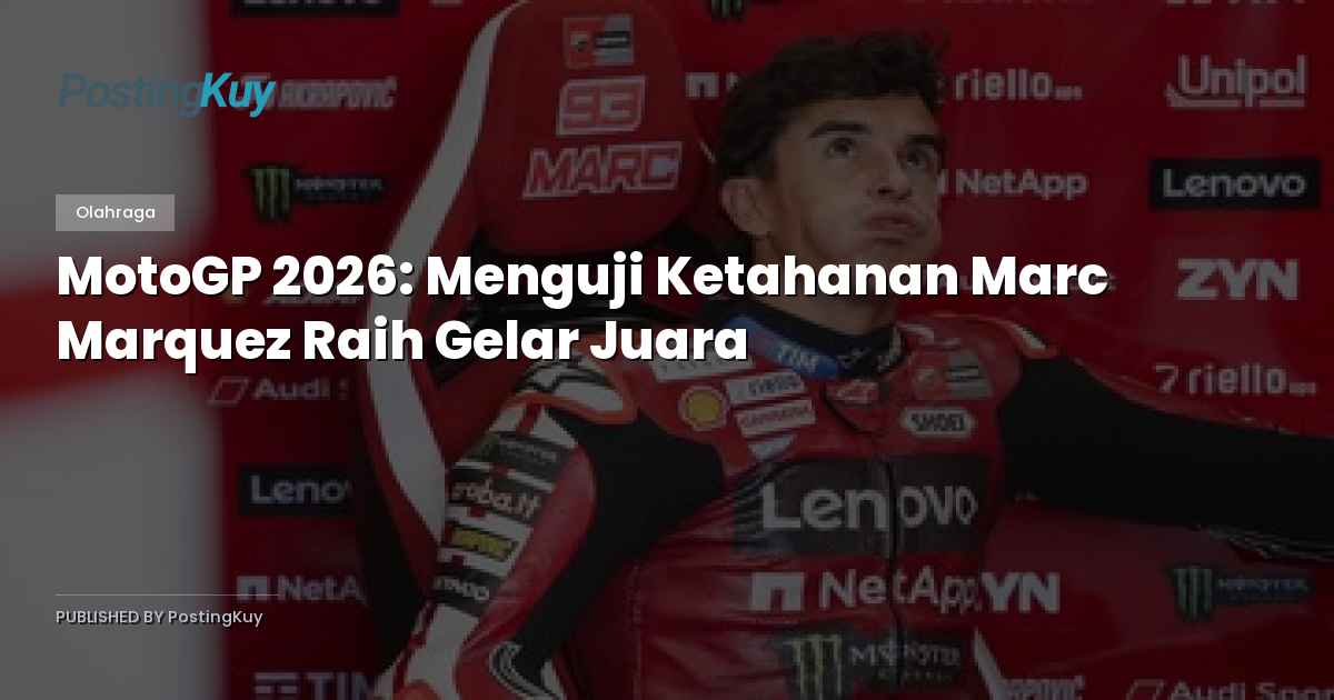 MotoGP 2026: Menguji Ketahanan Marc Marquez Raih Gelar Juara
